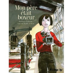 Pellerin Barbara, Bailly Vincent & Kris: Quand mon père était boxeur.