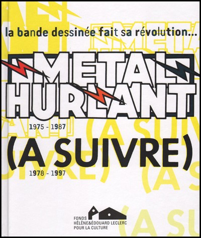 La Bande Dessinée fait sa révolution: Métal Hurlant: 1975-1987, (A SUIVRE): 1978-1997.